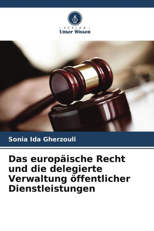 Produktbild: Das europ&auml;ische Recht und die delegierte Verwaltung &ouml;ffentlicher Dienstleistungen
