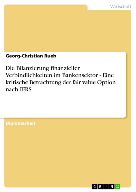Produktbild: Die Bilanzierung finanzieller Verbindlichkeiten im Bankensektor - Eine kritische Betrachtung der fair value Option nach IFRS