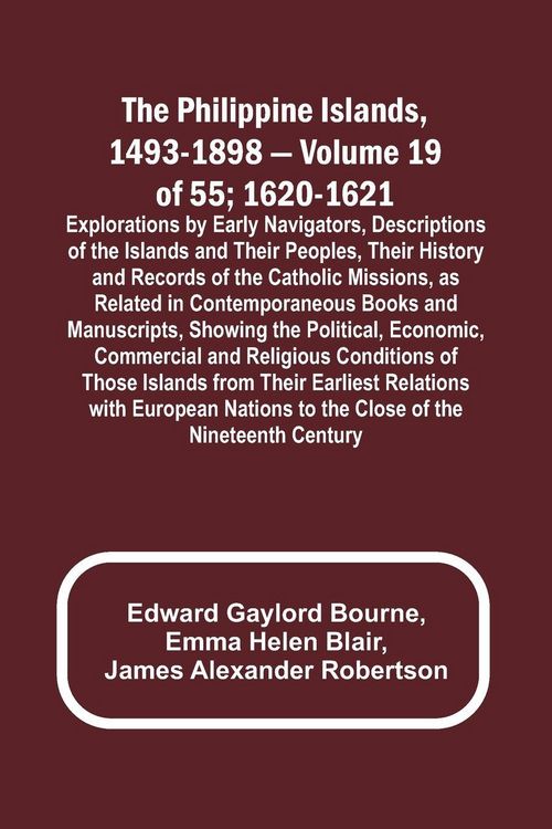 Produktbild: The Philippine Islands, 1493-1898 - Volume 19 of 55 ; 1620-1621 ; Explorations by Early Navigators, Descriptions of the Islands and Their Peoples, The