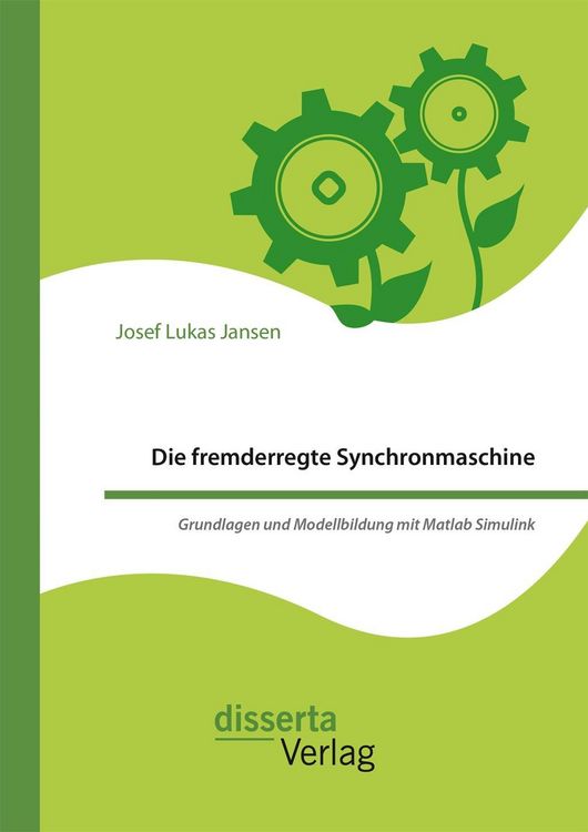 Produktbild: Die fremderregte Synchronmaschine. Grundlagen und Modellbildung mit Matlab Simulink