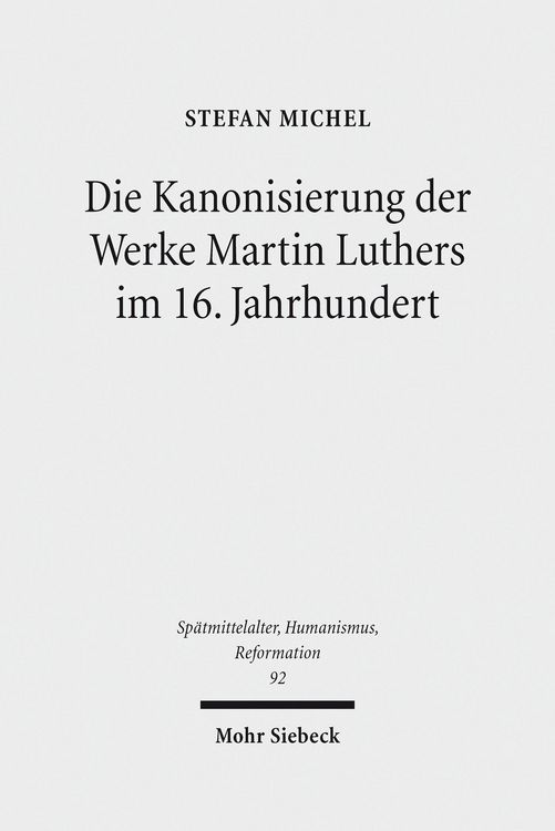 Produktbild: Die Kanonisierung der Werke Martin Luthers im 16. Jahrhundert