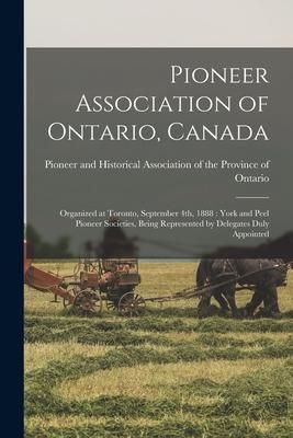 Produktbild: Pioneer Association of Ontario, Canada [microform]: Organized at Toronto, September 4th, 1888: York and Peel Pioneer Societies, Being Represented by D