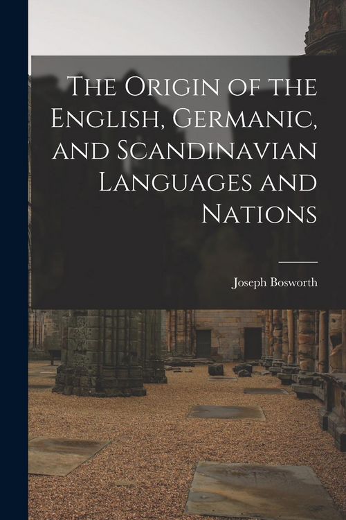 Produktbild: The Origin of the English, Germanic, and Scandinavian Languages and Nations