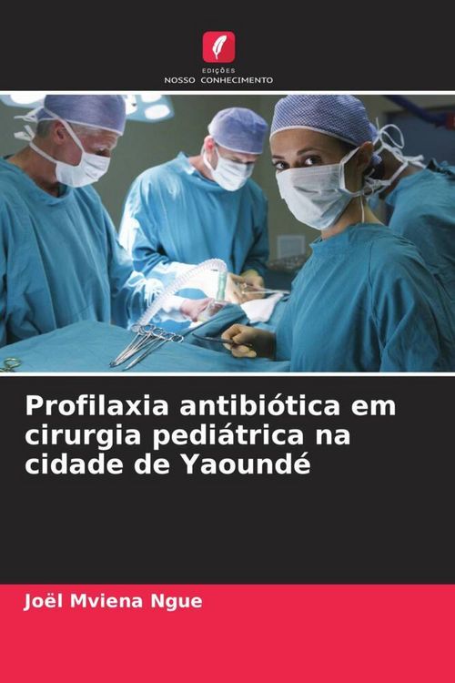 Produktbild: Profilaxia antibi&oacute;tica em cirurgia pedi&aacute;trica na cidade de Yaound&eacute;