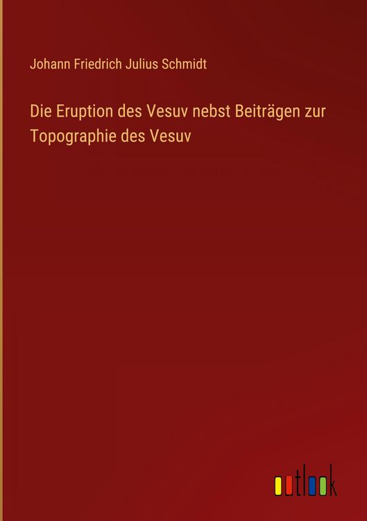 Produktbild: Die Eruption des Vesuv nebst Beitr&auml;gen zur Topographie des Vesuv