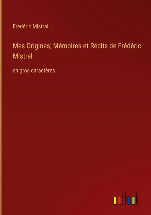 Produktbild: Mes Origines; M&eacute;moires et R&eacute;cits de Fr&eacute;d&eacute;ric Mistral