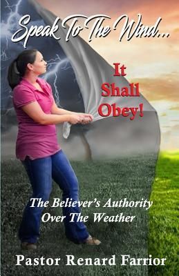 Produktbild: Speak To The Wind... It Shall Obey!: The Believer's Authority Over The Weather