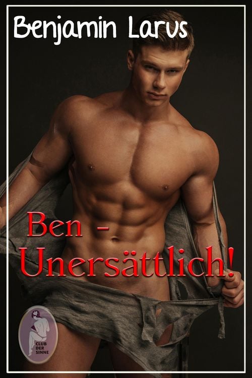 Produktbild: Ben - Unersättlich! (Erotik, gay, bi)