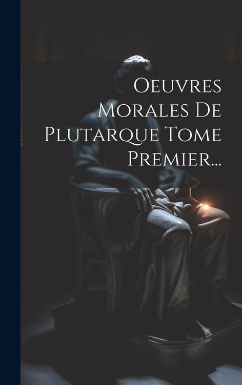 Produktbild: Oeuvres Morales De Plutarque Tome Premier...