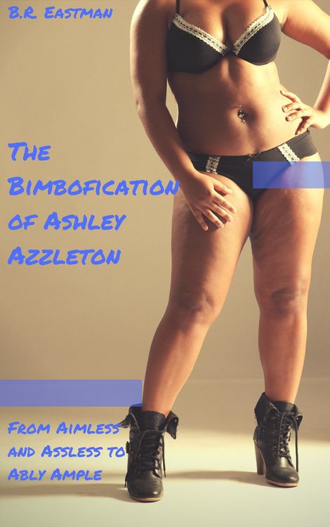 Produktbild: The Bimbofication of Ashley Azzleton: From Aimless and Assless to Ably Ample (The Bimbofication of Woman, #30)
