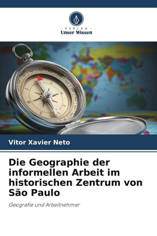 Produktbild: Die Geographie der informellen Arbeit im historischen Zentrum von S&atilde;o Paulo