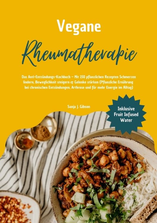 Produktbild: Vegane Rheumatherapie: Das Anti-Entz&uuml;ndungs-Kochbuch &ndash; Mit 150 pflanzlichen Rezepten Schmerzen lindern, Beweglichkeit steigern & Gelenke st&auml;rken