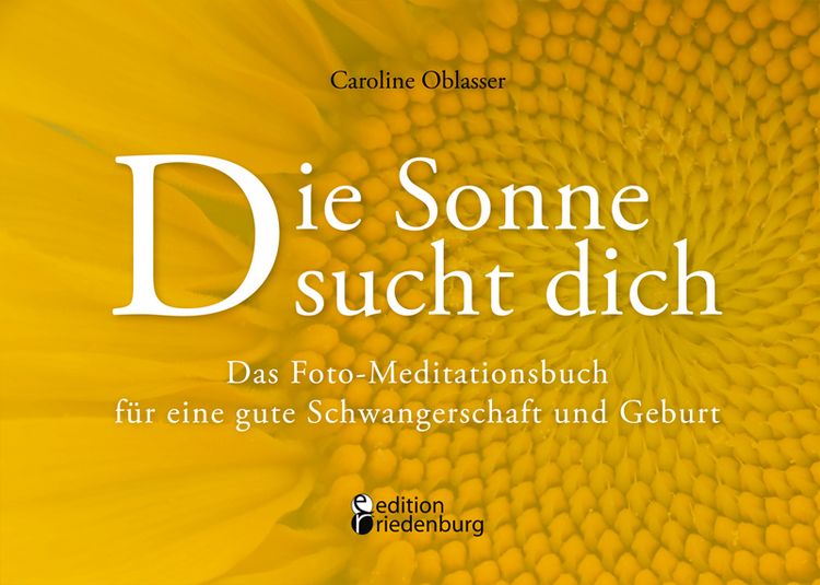 Produktbild: Die Sonne sucht dich &ndash; Das Foto-Meditationsbuch f&uuml;r eine gute Schwangerschaft und Geburt