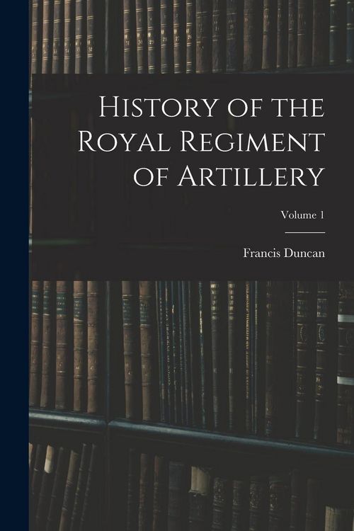 Produktbild: History of the Royal Regiment of Artillery; Volume 1