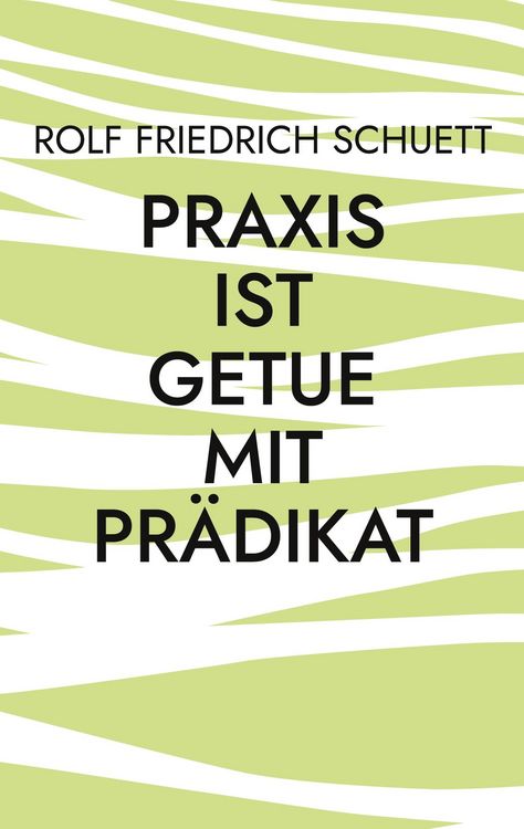 Produktbild: Praxis ist Getue mit Pr&auml;dikat