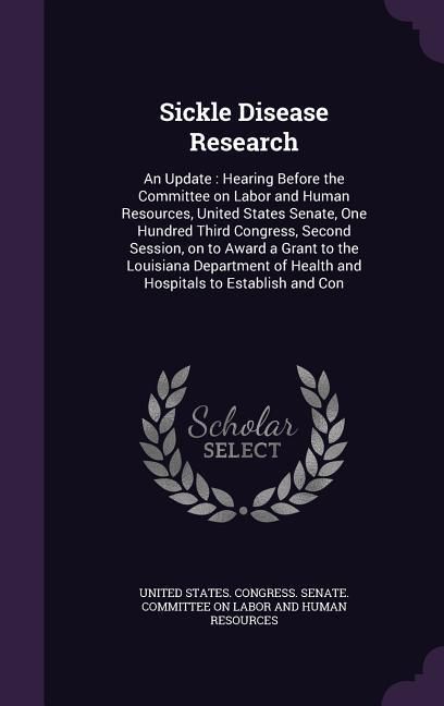 Produktbild: Sickle Disease Research: An Update: Hearing Before the Committee on Labor and Human Resources, United States Senate, One Hundred Third Congress