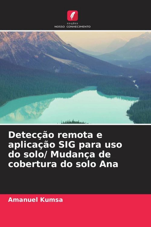 Produktbild: Detec&ccedil;&atilde;o remota e aplica&ccedil;&atilde;o SIG para uso do solo/ Mudan&ccedil;a de cobertura do solo Ana