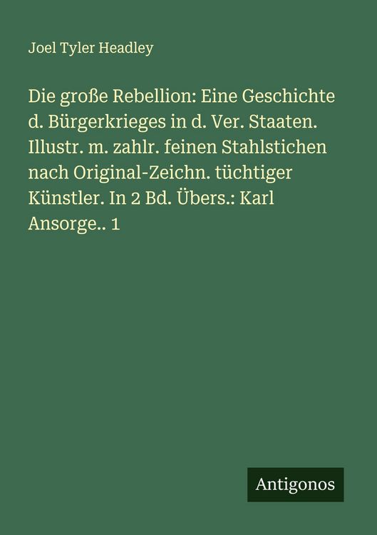 Produktbild: Die gro&szlig;e Rebellion: Eine Geschichte d. B&uuml;rgerkrieges in d. Ver. Staaten. Illustr. m. zahlr. feinen Stahlstichen nach Original-Zeichn. t&uuml;chtiger K&uuml;nst