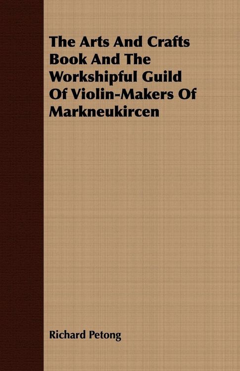 Produktbild: The Arts And Crafts Book And The Workshipful Guild Of Violin-Makers Of Markneukircen
