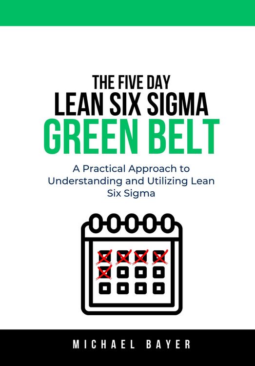 Produktbild: The 5 Day Lean Six Sigma Green Belt: A Practical Approach to Understanding and Utilizing Lean Six Sigma