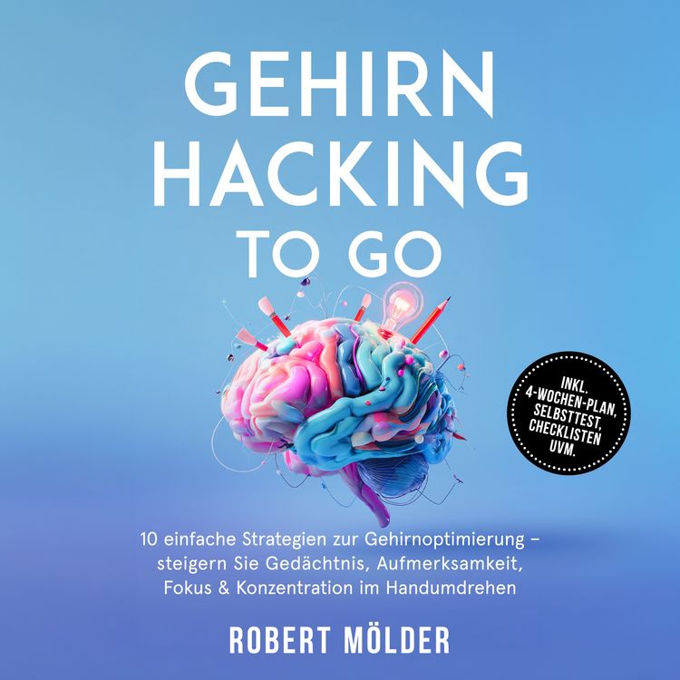 Produktbild: Gehirn Hacking to go: 10 einfache Strategien zur Gehirnoptimierung &ndash; steigern Sie Ged&auml;chtnis, Aufmerksamkeit, Fokus & Konzentration im Handumdrehen &ndash; inkl. 4-Wochen-Plan, Selbsttest, Checklisten uvm.