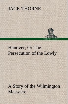 Produktbild: Hanover Or The Persecution of the Lowly A Story of the Wilmington Massacre.