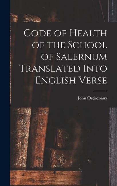 Produktbild: Code of Health of the School of Salernum Translated Into English Verse