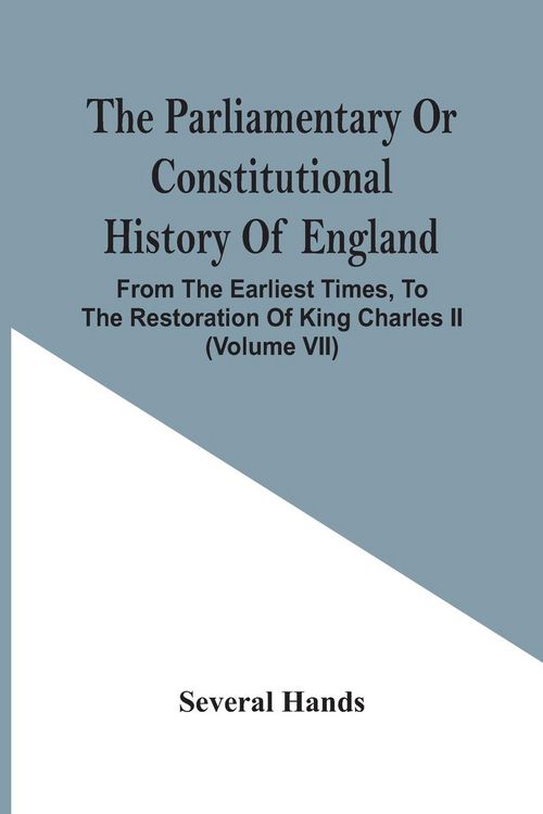Produktbild: The Parliamentary Or Constitutional History Of England, From The Earliest Times, To The Restoration Of King Charles Ii (Volume Vii)