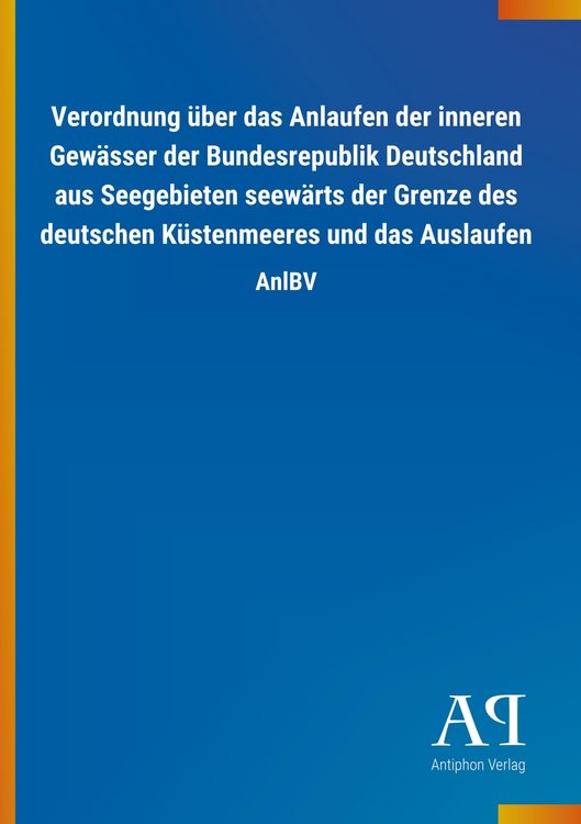 Produktbild: Verordnung &uuml;ber das Anlaufen der inneren Gew&auml;sser der Bundesrepublik Deutschland aus Seegebieten seew&auml;rts der Grenze des deutschen K&uuml;stenmeeres und da