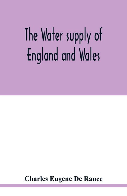 Produktbild: The water supply of England and Wales; its geology, underground circulation, surface distribution, and statistics