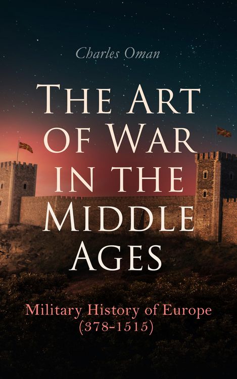 Produktbild: The Art of War in the Middle Ages: Military History of Europe (378-1515)