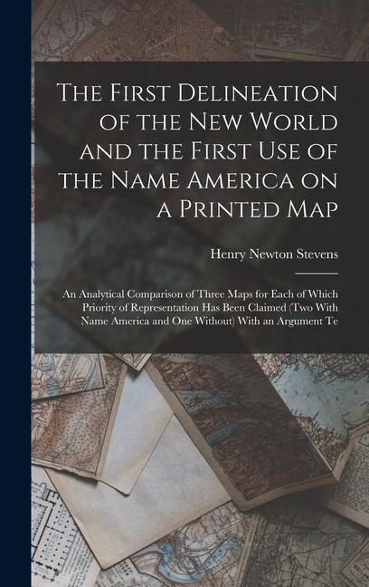 Produktbild: The First Delineation of the New World and the First use of the Name America on a Printed map; an Analytical Comparison of Three Maps for Each of Whic