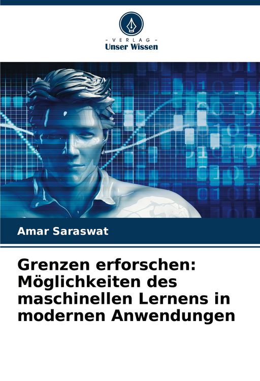 Produktbild: Grenzen erforschen: M&ouml;glichkeiten des maschinellen Lernens in modernen Anwendungen