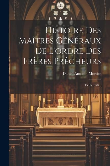 Produktbild: Histoire Des Ma&icirc;tres G&eacute;n&eacute;raux De L'ordre Des Fr&egrave;res Pr&ecirc;cheurs: 1589-1650...