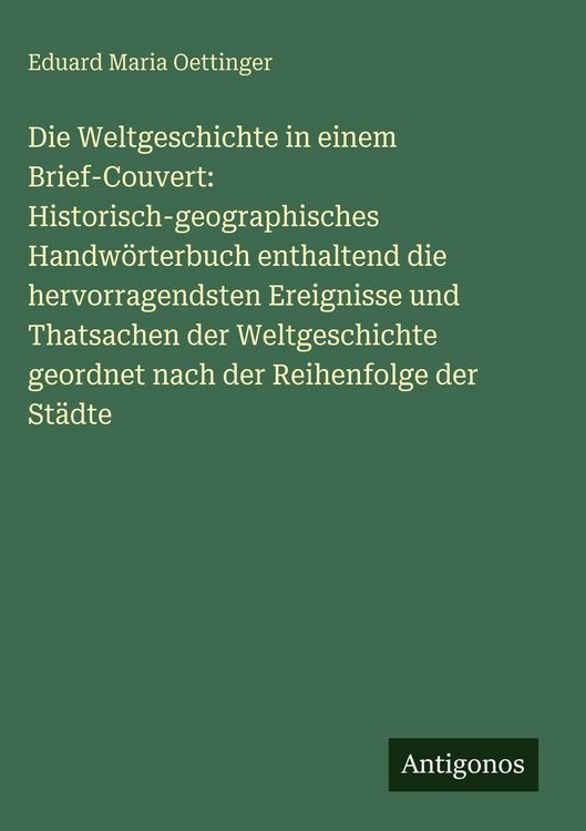 Produktbild: Die Weltgeschichte in einem Brief-Couvert: Historisch-geographisches Handw&ouml;rterbuch enthaltend die hervorragendsten Ereignisse und Thatsachen der Welt