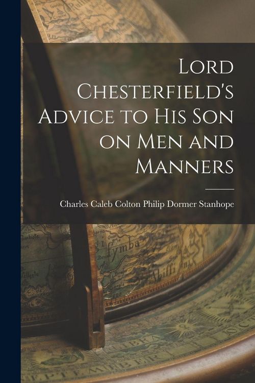 Produktbild: Lord Chesterfield's Advice to His Son on Men and Manners