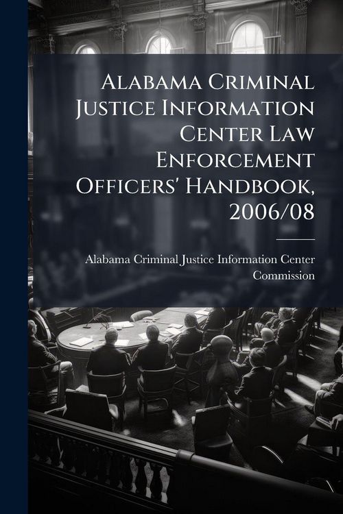 Produktbild: Alabama Criminal Justice Information Center Law Enforcement Officers' Handbook, 2006/08