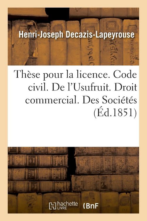 Produktbild: Th&egrave;se pour la licence. Code civil. L'Usufruit. Droit commercial. Des Soci&eacute;t&eacute;s. Droit administratif