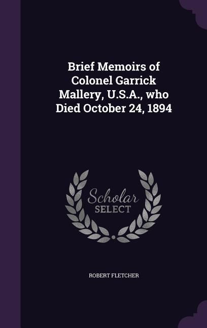 Produktbild: Brief Memoirs of Colonel Garrick Mallery, U.S.A., who Died October 24, 1894