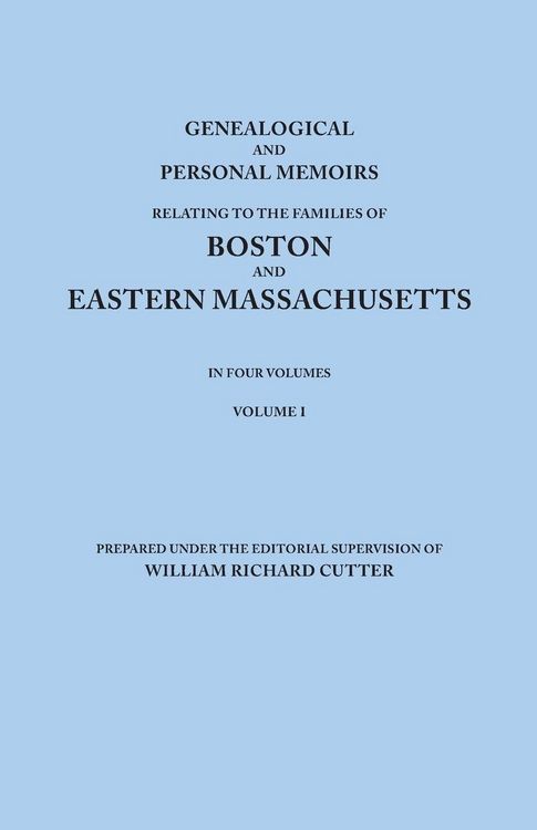 Produktbild: Genealogical and Personal Memoirs Relating to the Families of Boston and Eastern Massachusetts. in Four Volumes. Volume I