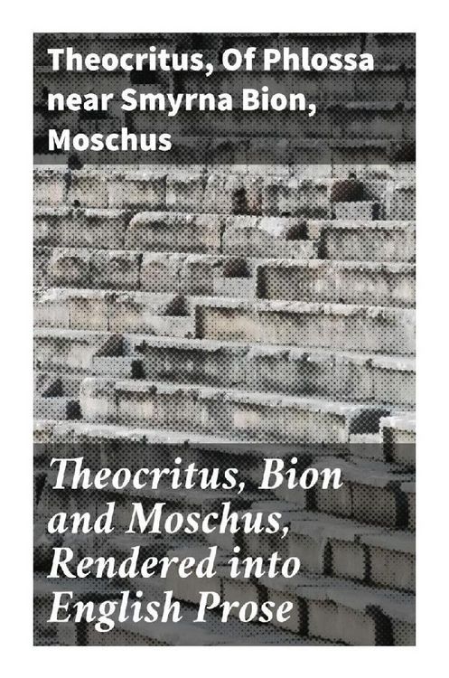 Produktbild: Theocritus, Bion and Moschus, Rendered into English Prose