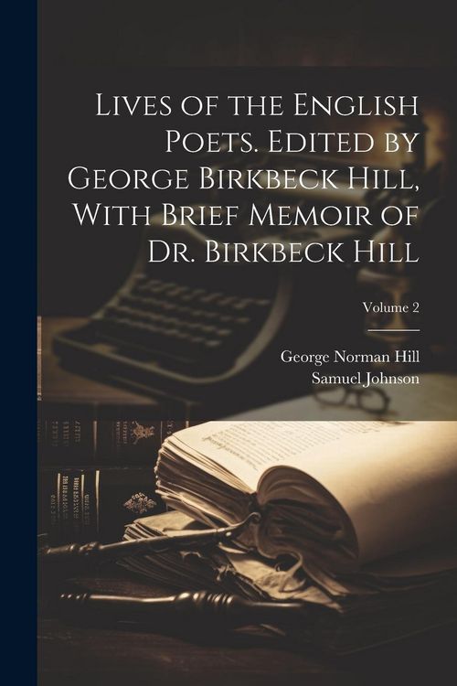 Produktbild: Lives of the English Poets. Edited by George Birkbeck Hill, With Brief Memoir of Dr. Birkbeck Hill; Volume 2