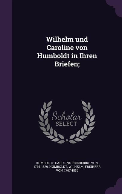 Produktbild: Wilhelm und Caroline von Humboldt in Ihren Briefen;