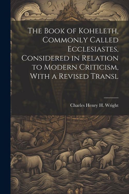 Produktbild: The Book of Koheleth, Commonly Called Ecclesiastes, Considered in Relation to Modern Criticism, With a Revised Transl