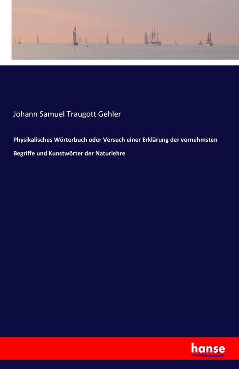 Produktbild: Physikalisches W&ouml;rterbuch oder Versuch einer Erkl&auml;rung der vornehmsten Begriffe und Kunstw&ouml;rter der Naturlehre