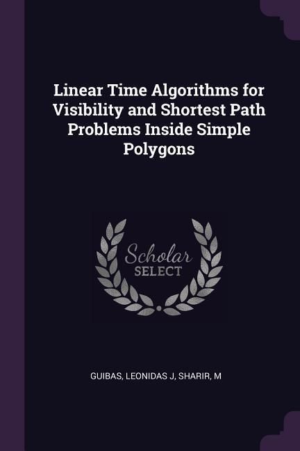 Produktbild: Linear Time Algorithms for Visibility and Shortest Path Problems Inside Simple Polygons