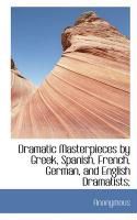 Produktbild: Dramatic Masterpieces by Greek, Spanish, French, German, and English Dramatists;