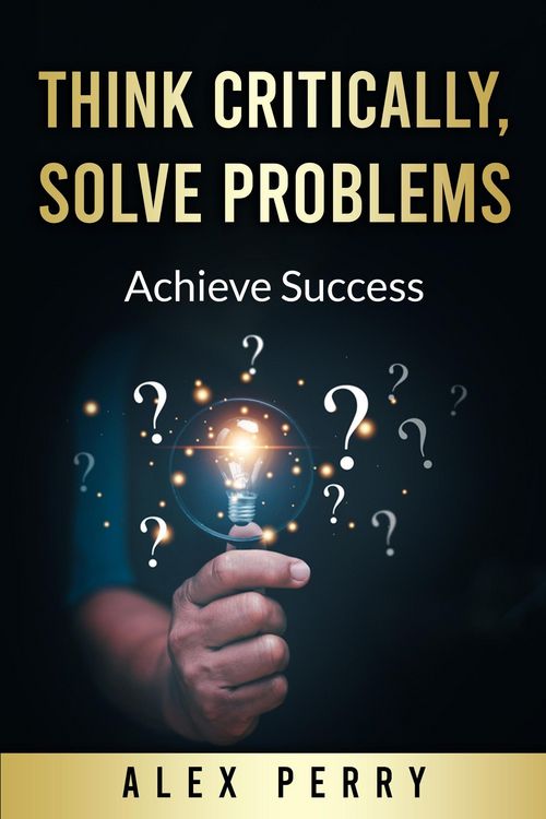 Produktbild: Think Critically, Solve Problems: Achieve Success