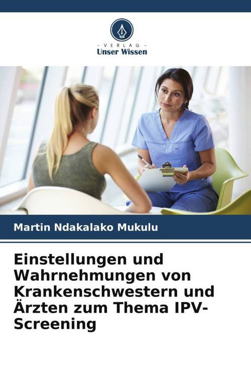 Produktbild: Einstellungen und Wahrnehmungen von Krankenschwestern und &Auml;rzten zum Thema IPV-Screening
