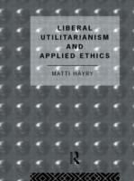 Produktbild: Hayry, M: Liberal Utilitarianism and Applied Ethics